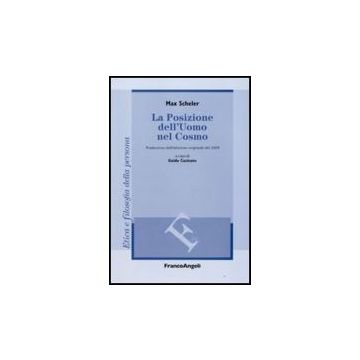 La Posizione Dell'uomo Nel Cosmo. Traduzione Dall'edizione Originale Del 1928  - Scheler Max; Cusinato G.  - Franco Angeli - 9788856807332