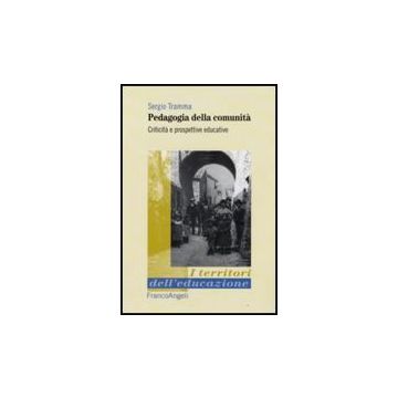 Pedagogia Della Comunita'. Criticita' E Prospettive Educative - Tramma Sergio - Franco Angeli - 9788856807356