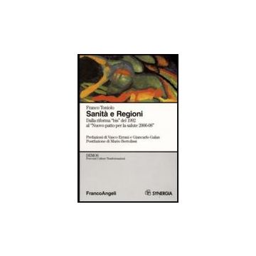 Sanita' E Regioni. Dalla Riforma «bis» Del 1992 Al «nuovo Patto Per La Salute 2006-2008» - Toniolo Franco - Franco Angeli - 9788856807493