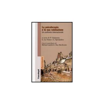 La Psicoterapia E La Sua Valutazione. Un Confronto Internazionale  - Giannone F. ; Lo Verso G. ; Sperandeo A.  - Franco Angeli - 9788856807523