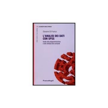 Analisi Dei Dati Con Spss. Guida Alla Programmazione E Alla Sintassi Dei Comandi - Di Franco Giovanni - Franco Angeli - 9788856807547