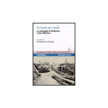 Il Crinale Dei Crinali. La Battaglia Di Solferino E San Martino  - Cipolla C.  - Franco Angeli - 9788856807615