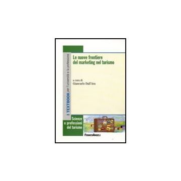 Le Nuove Frontiere Del Marketing Nel Turismo  - Dall'ara G.  - Franco Angeli - 9788856807790