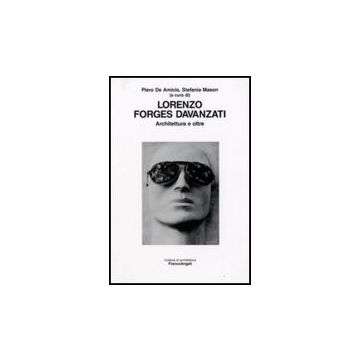 Lorenzo Forges Davanzati. Architettura E Oltre - De Amicis P. ; Mason S.  - Franco Angeli - 9788856807844