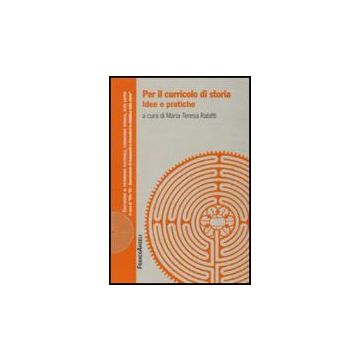 Per Il Curricolo Di Storia. Idee E Pratiche - Rabitti M. T.  - Franco Angeli - 9788856807998