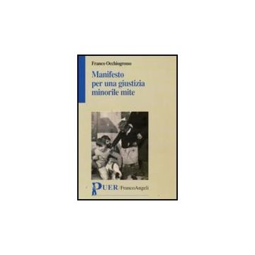Manifesto Per Una Giustizia Minorile Mite - Occhiogrosso Franco - Franco Angeli - 9788856810042