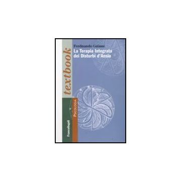 La Terapia Integrata Dei Disturbi D'ansia  - Galassi Ferdinando - Franco Angeli - 9788856810066