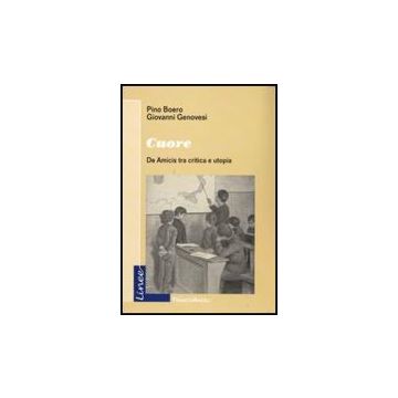 Cuore. De Amicis Tra Critica E Utopia - Boero Pino; Genovesi Giovanni - Franco Angeli - 9788856810325