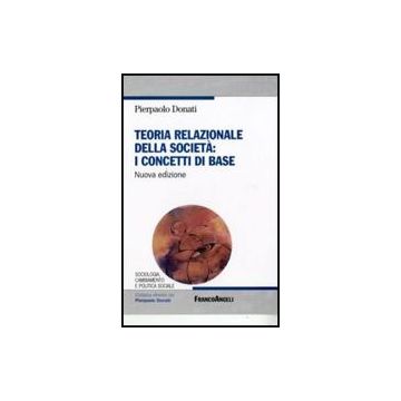Teoria Relazionale Della Societa: I Concetti Di Base - Donati Pierpaolo - Franco Angeli - 9788856810554