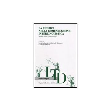 Ricerca Nella Comunicazione Interlinguistica. Modelli Teorici E Metodologici (la - Cavagnoli S. ; Di Giovanni E. ; Merlini R.  - Franco Angeli - 9788856810561