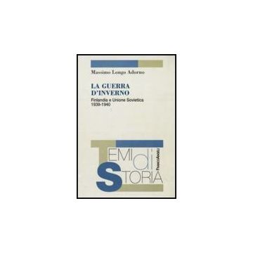 La Guerra D'inverno. Finlandia E Unione Sovietica 1939-1940  - Longo_adorno Massimo - Franco Angeli - 9788856810714