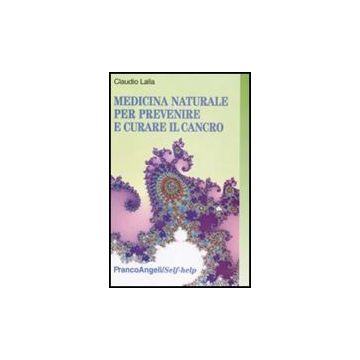 Medicina Naturale Per Prevenire E Curare Il Cancro - Lalla Claudio - Franco Angeli - 9788856810813