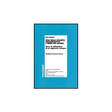 Etica Dello Sviluppo Organizzativo E Senso Del Lavoro. Verso La Definizione Di Un Approccio Europeo - Rizziato Erica - Franco Angeli - 9788856810967