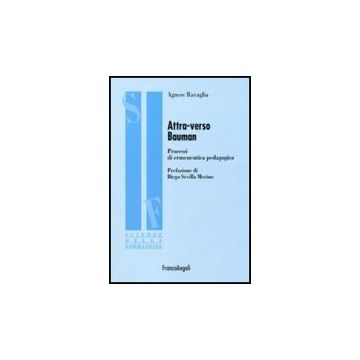 Attraverso Bauman. Processi Di Ermeneutica Pedagogica - Ravaglia Agnese - Franco Angeli - 9788856811155