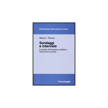 Sondaggi E Interviste. Lo Studio Dell'opinione Pubblica Nella Ricerca Sociale - Pitrone M. Concetta - Franco Angeli - 9788856811193