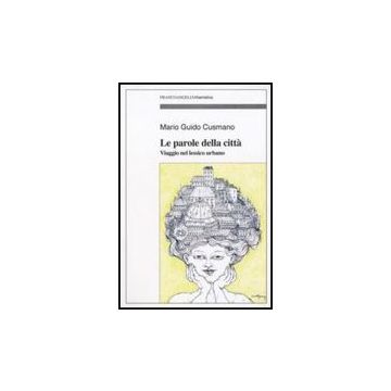 Le Parole Della Citta. Viaggio Nel Lessico Urbano  - Cusmano Mario G. - Franco Angeli - 9788856811322