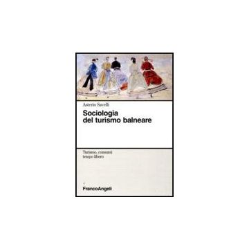 Sociologia Del Turismo Balneare - Savelli Asterio - Franco Angeli - 9788856811544