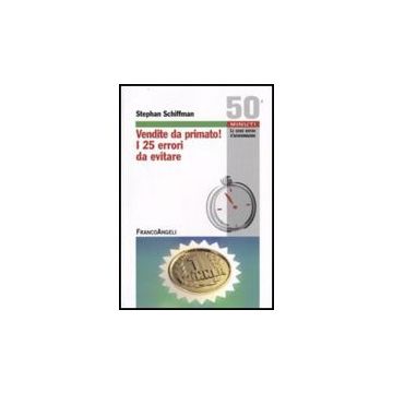 Vendite Da Primato! I 25 Errori Da Evitare - Schiffman Stephan - Franco Angeli - 9788856811599
