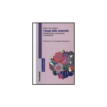 I Disagi Della Maternita. Individuazione, Prevenzione, Trattamento  - Zaccagnino Maria - Franco Angeli - 9788856811667