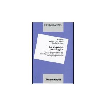 La Diagnosi Testologica. Test Neuropsicologici, Test D'intelligenza, Test Di  Personalita, Testing Computerizzato - Del Corno F. ; Lang M.  - Franco Angeli - 9788856811698