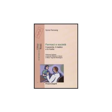 Farmaci E Societa. Il Paziente, Il Medico E La Ricetta - Faizang Sylvie - Franco Angeli - 9788856811797
