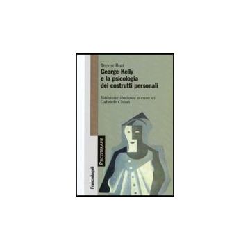 George Kelly E La Psicologia Dei Costrutti Personali - Butt Trevor - Franco Angeli - 9788856811803