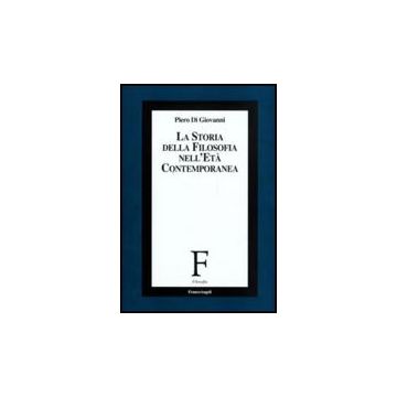 La Storia Della Filosofia Nell'eta' Contemporanea  - Di Giovanni Piero - Franco Angeli - 9788856811964