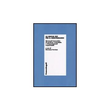 Nuova Pcp Per Il Mediterraneo. Strumenti Innovativi Di Gestione Sostenibile E (l Comportamenti Responsabili - Trevisan G.  - Franco Angeli - 9788856812084
