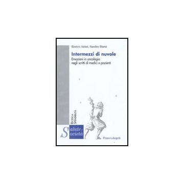 Intermezzi Di Nuvole. Emozioni In Oncologia Negli Scritti Di Medici E Pazienti - Aitini Enrico; Barni Sandro - Franco Angeli - 9788856812206