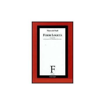 Furor Logicus. L'eternita' Nel Pensiero Di Emanuele Severino - De Paoli Marco - Franco Angeli - 9788856812268