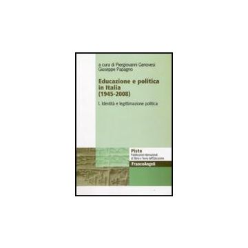 Educazione E Politica In Italia (1945-2008) Identita' E Legittimazione Politica - Genovesi P. ; Papagno G.  - Franco Angeli - 9788856812312