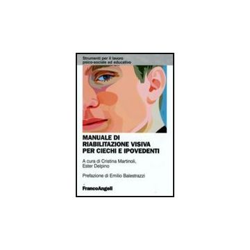 Manuale Di Riabilitazione Visiva Per Ciechi E Ipovedenti - Martinoli C. ; Delpino E.  - Franco Angeli - 9788856812374