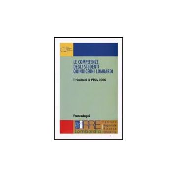 Le Competenze Degli Studenti Quindicenni Lombardi. I Risultati Di Pisa 2006  - Pedrizzi T.  - Franco Angeli - 9788856812398