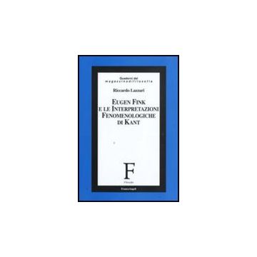 Eugen Fink E Le Interpretazioni Fenomenologiche Di Kant - Lazzari Riccardo - Franco Angeli - 9788856812503