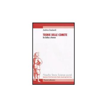 Teorie Delle Comete. Da Galileo A Newton - Gualandi Andrea - Franco Angeli - 9788856812572