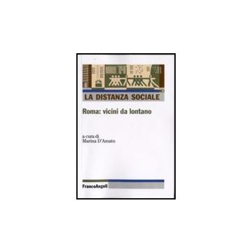 La Distanza Sociale. Roma: Vicini Da Lontano  - D'amato M.  - Franco Angeli - 9788856812619