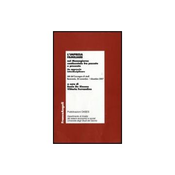 L' Impresa Familiare Nel Mezzogiorno Continentale Fra Passato E Presente. Un  Approccio Interdisciplinare. Atti Del Convegno Di Studi (benevento, 2007) - De Simone E. ; Ferrandino V.  - Franco Angeli - 9788856812657
