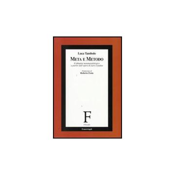 Meta E Metodo. Il Dibattito Metametodologico A Partire Dall'opera Di Larry Laudan - Tambolo Luca - Franco Angeli - 9788856812695