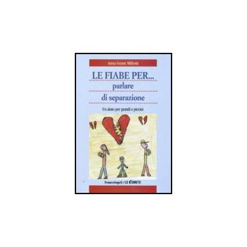 Le Fiabe Per Parlare Di Separazione. Un Aiuto Per Grandi E Piccini  - Miliotti Anna G. - Franco Angeli - 9788856812725