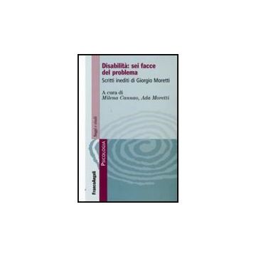 Disabilita: Sei Facce Del Problema. Scritti Inediti Di Giorgio Moretti - Cannao M. ; Moretti A.  - Franco Angeli - 9788856812855