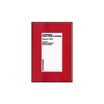 L' Economia Della Piccola Impresa. Rapporto 2009  - Calcagnini G. ; Favaretto I.  - Franco Angeli - 9788856813005