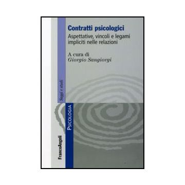 Contratti Psicologici. Aspettative, Vincoli E Legami Impliciti Nelle Relazioni - Sangiorgi G.  - Franco Angeli - 9788856813210