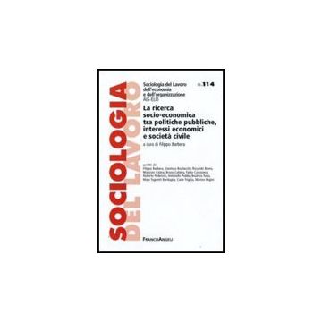 Ricerca Socio-economica Tra Politiche Pubbliche, Interessi Economici E Societa'  Civile - Barbera F.  - Franco Angeli - 9788856813333