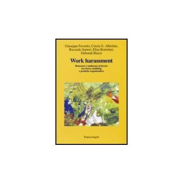 Work Harassment. Benessere E Malessere Al Lavoro Tra Stress, Mobbing E Pratiche  Organizzative -  - Franco Angeli - 9788856813456