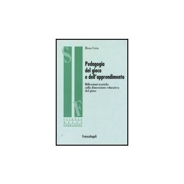 Pedagogia Del Gioco E Dell'apprendimento. Riflessioni Teoriche Sulla Dimensione  Educativa Del Gioco - Cera Rosa - Franco Angeli - 9788856813494