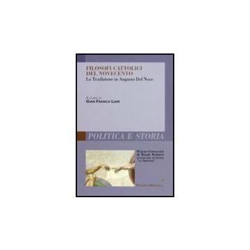 Filosofi Cattolici Del Novecento. La Tradizione In Augusto Del Noce - Lami G. F.  - Franco Angeli - 9788856813692
