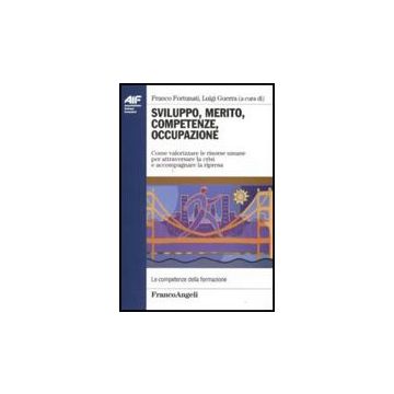 Sviluppo, Merito, Competenze, Occupazione. Come Valorizzare Le Risorse Umane Per Attraversare La Crisi E Accompagnare La Ripresa - Fortunati F. ; Guerra L.  - Franco Angeli - 9788856814071