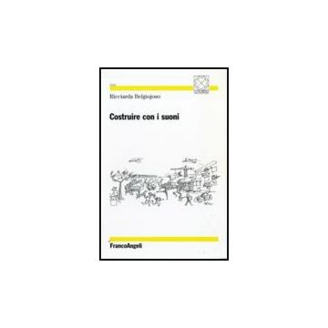 Costruire Con I Suoni - Belgiojoso Ricciarda - Franco Angeli - 9788856814217