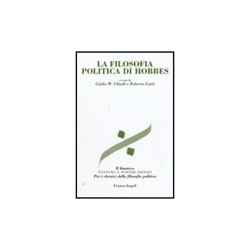 La Filosofia Politica Di Hobbes  - Chiodi G. M. ; Gatti R.  - Franco Angeli - 9788856814293