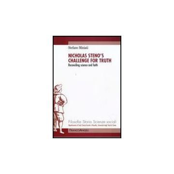 Nicholas Steno's Challenge For Thruth. Reconciling Science And Faith - Miniati Stefano - Franco Angeli - 9788856814309